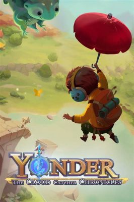 Yonder: The Cloud Catcher Chronicles! Een betoverende wereld vol mysterie en ontdekkingslust